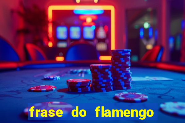 frase do flamengo para foto